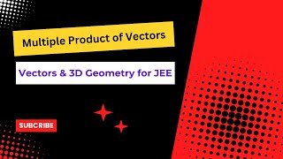 1.6  All about Multiple Products of Vectors