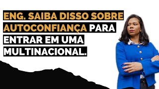 ENG. SAIBA DISSO SOBRE AUTOCONFIANÇA PARA ENTRA EM UMA MULTINACIONAL.