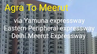 Agra To Meerut Road Tour viaYamuna Expressway Eastern Peripheral expressway Delhi Meerut Expressway