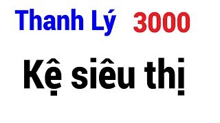 Kệ siêu thị - Kệ siêu thị thanh lý, Kệ siêu thị cũ, Kệ siêu thị mini, Kệ siêu thị đẹp