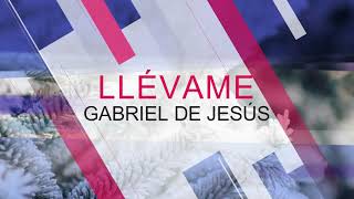 Llévame - Gabriel de Jesús. #Worship #Alabanza #músicaCristiana