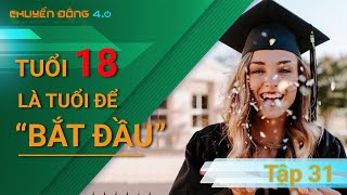 Tuổi 18 là tuổi để “bắt đầu” | Chuyển động 4.0 | Tập 31