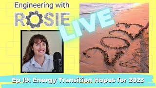 Energy Transition Hopes and Expectations for 2023 | Engineering with Rosie Live Ep 19