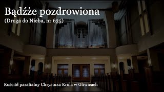 Bądźże pozdrowiona | Gliwice, Chrystusa Króla