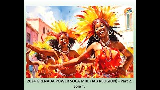 GRENADA SOCA 2024 - POWER MIX. (JAB RELIGION) - Part 2 - Joie T.