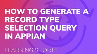 How to Generate a Record Type Selection Query in Appian