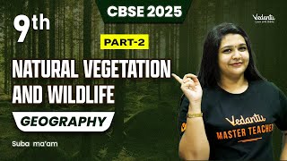 Natural Vegetation and Wildlife Part 2 | Class 9 Geography | CBSE 2025 🔥 Suba Ma'am