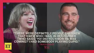 Travis Kelce reveals how relationships with Taylor Swift really began 😍