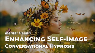 Enhancing Your Self-Image | Mental Health | Conversational Hypnosis | Daily Hypnosis