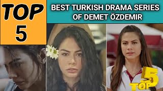 List Of Top 5 Best Demet Ōzdemir Drama Series - Demet Ōzdemir - Turkish Drama Series #demetözdemir