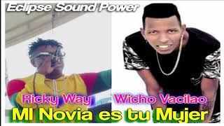 mi novia es tu mujer (Original) "Wicho Vacilao Ft Ricky Way"  Eclipse Sound Powe de Cartagena