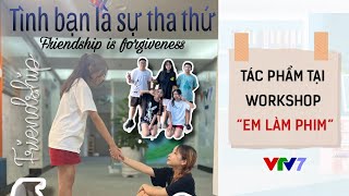 Nhóm 2: Friendship is Forgiveness | Workshop Em làm phim | Liên hoan Truyền hình trẻ em Đông Nam Á