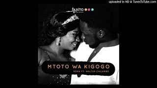 ROMA Ft. Walter Chilambo - Mtoto Wa Kigogo