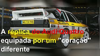 A réplica do Audi Quattro equipada por um "coração" diferente