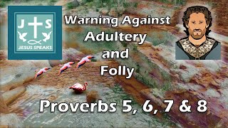 Warning Against Adultery and Folly | Proverbs 5, 6, 7 & 8 - Jesus Speaks