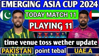 Pakistan A vs UAE A team Emerging asia cup match today playing 11 match time|point tebal toss update