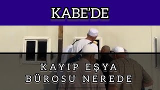 Mescid’i Haram Kabe’de Kayıp Eşya Bürosu Nerede