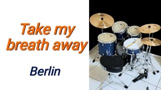 Take my breath away - Berlin (drum cover by EdrummerBR 🇧🇷)