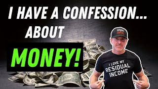 I Have A Confession... About MONEY!!