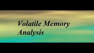 Volatile Memory Analysis