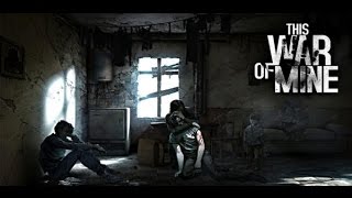 This War of Mine #1 Ужасы войны!