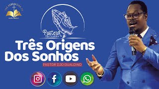 Tema: Três Origens dos Sonhos - Pastor Djo Gualdino