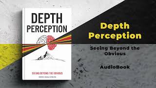 Depth Perception: Seeing Beyond the Obvious | Audiobook by Mindful Literary