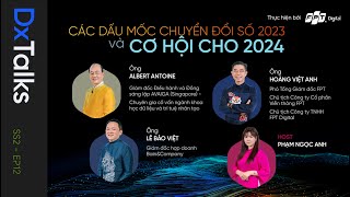 DxTalks | Mùa 2 | Tập 12: “Các dấu mốc chuyển đổi số 2023 và cơ hội cho 2024”