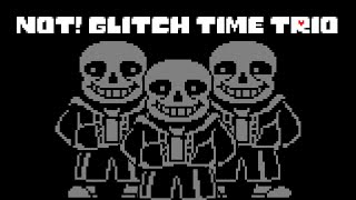 Not! Glitch time trio [Animation]