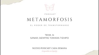 Podcast / METAMORFOSIS - Sanar, siempre toma tiempo.