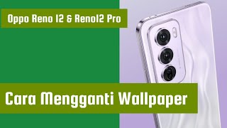 Cara Mengganti Wallpaper di Hp Oppo Reno 12 & Reno12 Pro