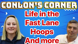 Conlon’s Corner Life in the Fast Lane Hoops And more