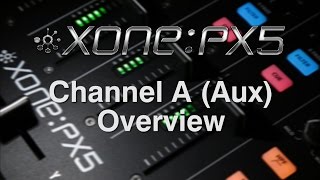 Xone:PX5 - Channel A (Aux) Overview