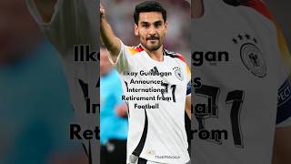 Ilkay Gundogan Announces International Retirement from Football #trending #currentaffairs #news#gk