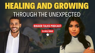 Healing and Growing Through The Unexpected - Nistha Dube (Bigger Talks Podcast)