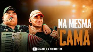 NA MESMA CAMA  - Tarcísio do Acordeon e João Gomes