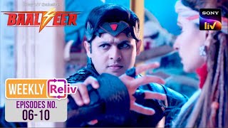 Weekly Reliv | Baalveer S4 | Episodes 6 - 10