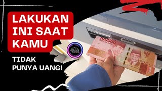 KETIKA TIDAK PUNYA UANG, LAKUKAN INI SAJA