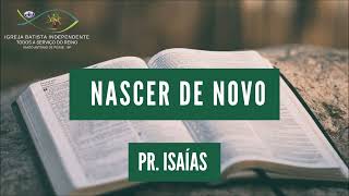 19/02/23 - Pr.Isaías Tidre - Tema: Nascer de novo