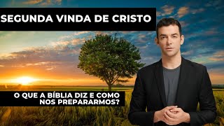 A Segunda Vinda de Cristo - O que a Bíblia diz e como nos prepararmos?