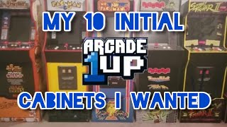 My Initial 10 Arcade1Up Cabinets I Wanted