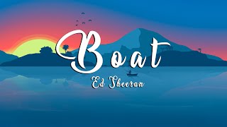 Ed Sheeran - Boat (Lyrics)