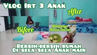 VLOG IRT 3 ANAK || Bersih-Bersih Rumah Di Sela Anak-Anak Pada Main Lanjut Malam Hari Makan Durian