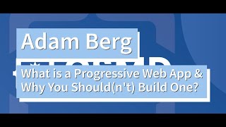 Adam Berg, Dubsado, What is a progressive web app & why you should(n't) build one?