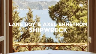 Lane Boy & Axel Ehnström - Shipwreck [Official Audio]