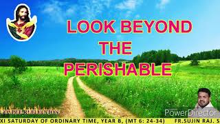 Look Beyond The Perishable, June 19, 2021, Fr. Sujin Raj. S