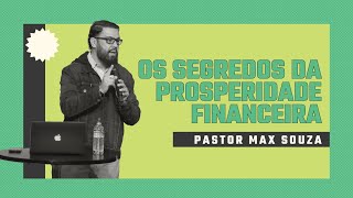 Os Segredos da Prosperidade Financeira | Pastor Max Souza