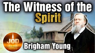 The Witness of the Spirit ~ Brigham Young ~ JOD 12:21