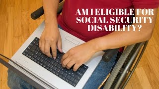 Am I Eligible for Social Security Disability Benefits?