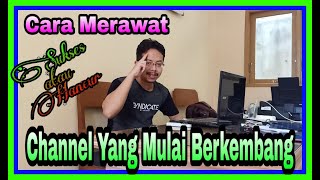 Cara Merawat Channel Yang Mulai Berkembang | Kunci Sukses Sebuah Channel